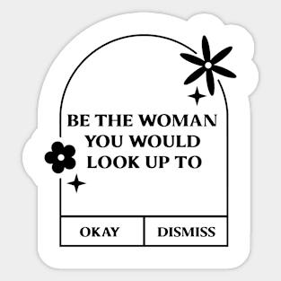 Be the women you would look up to. Sticker